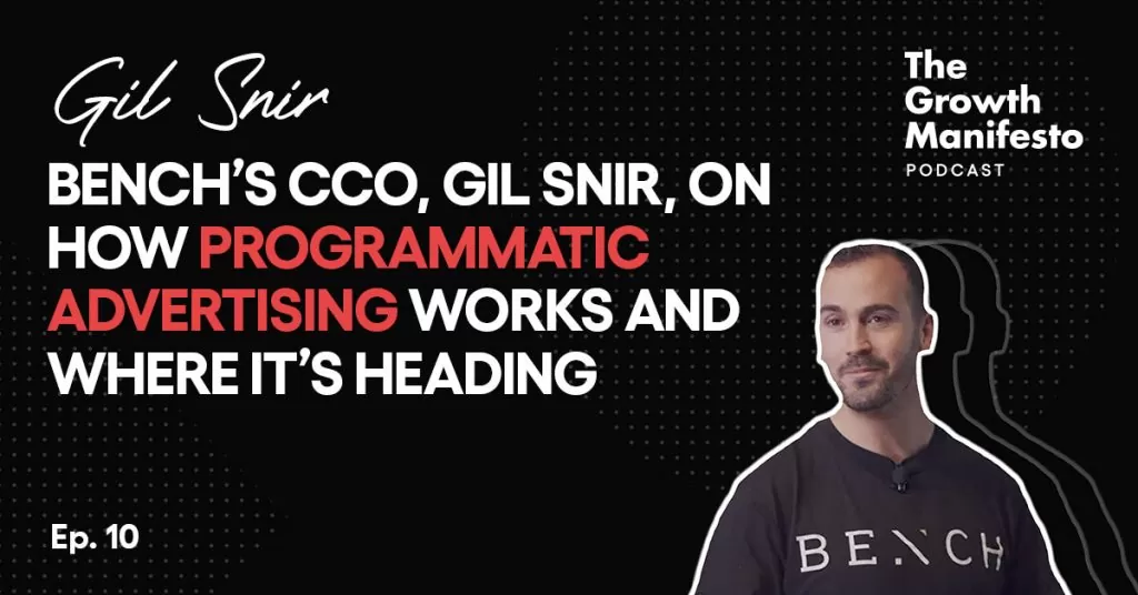 Bench’s CCO, Gil Snir, on how programmatic advertising works and where it’s heading