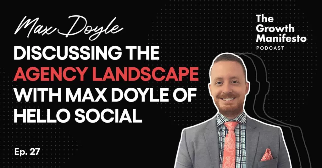Discussing the agency landscape with Max Doyle of Hello Social