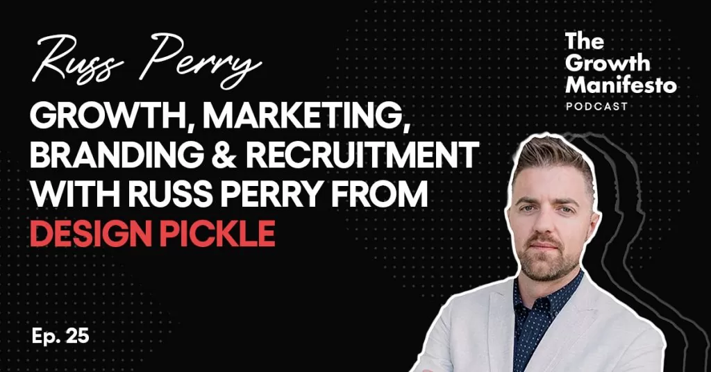 Growth, marketing, branding & recruitment with Russ Perry from Design Pickle