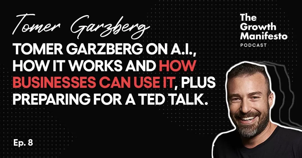 Tomer Garzberg on A.I., how it works and how businesses can use it, plus preparing for a TED talk.